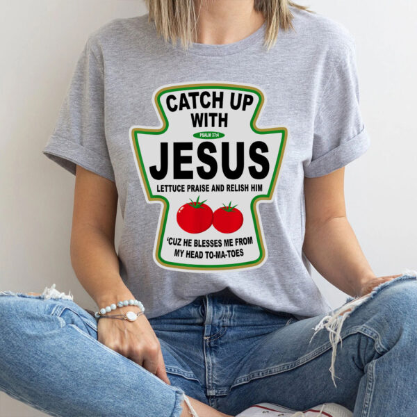 catch up with jesus t shirt