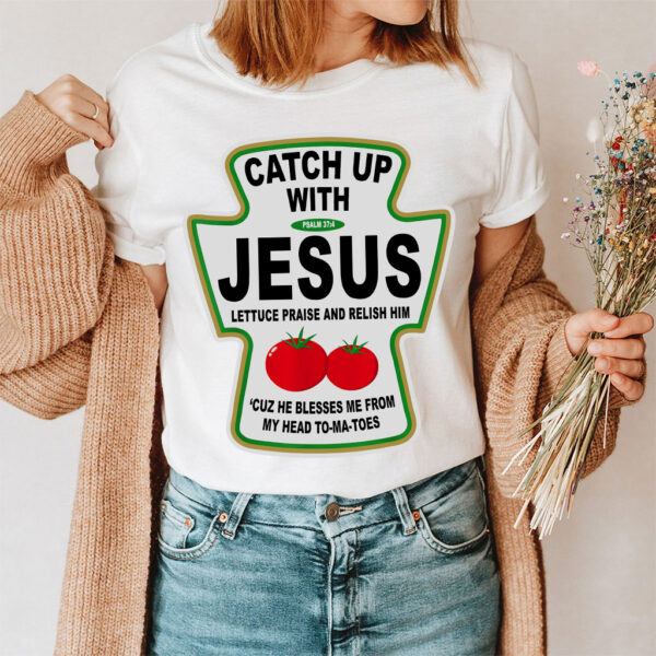 catch up with jesus shirt