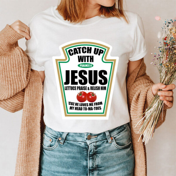 catch up with jesus shirt