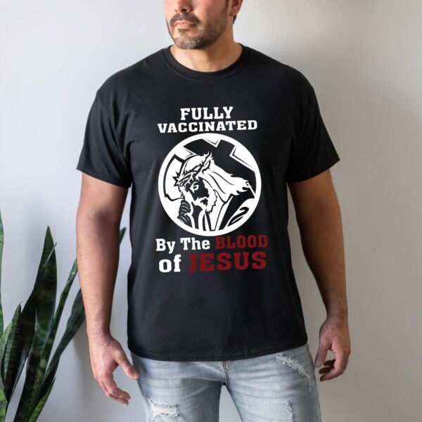 vaccinated by the blood of jesus t shirt