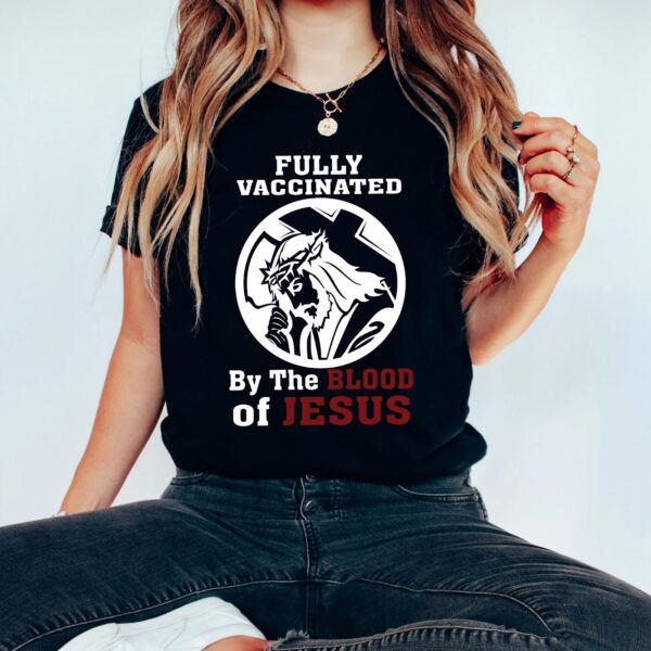 vaccinated by the blood of jesus t shirt