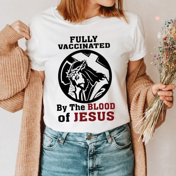 vaccinated by the blood of jesus t shirt