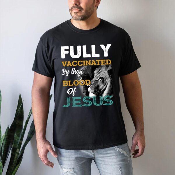 fully vaccinated by the blood of jesus t-shirt