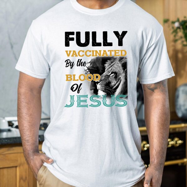 fully vaccinated by the blood of jesus t-shirt