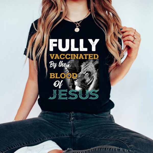 fully vaccinated by the blood of jesus t-shirt