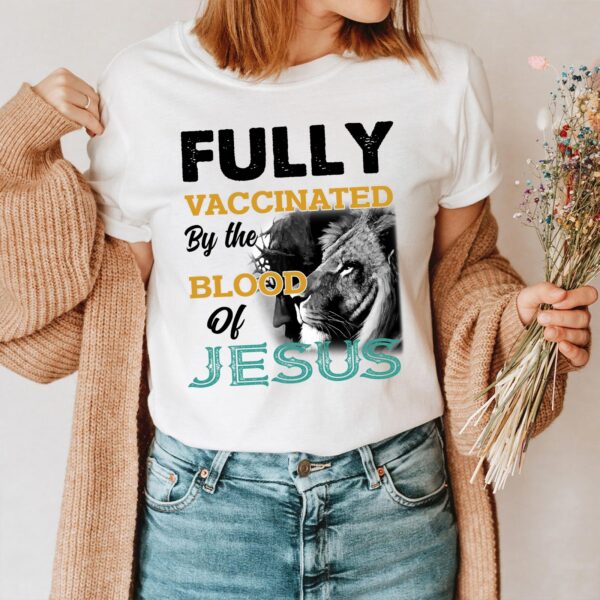 fully vaccinated by the blood of jesus t-shirt