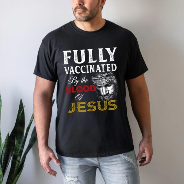 fully vaccinated by the blood of jesus t-shirt