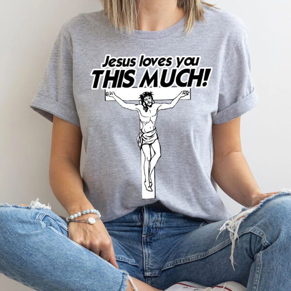 i love you this much jesus shirt