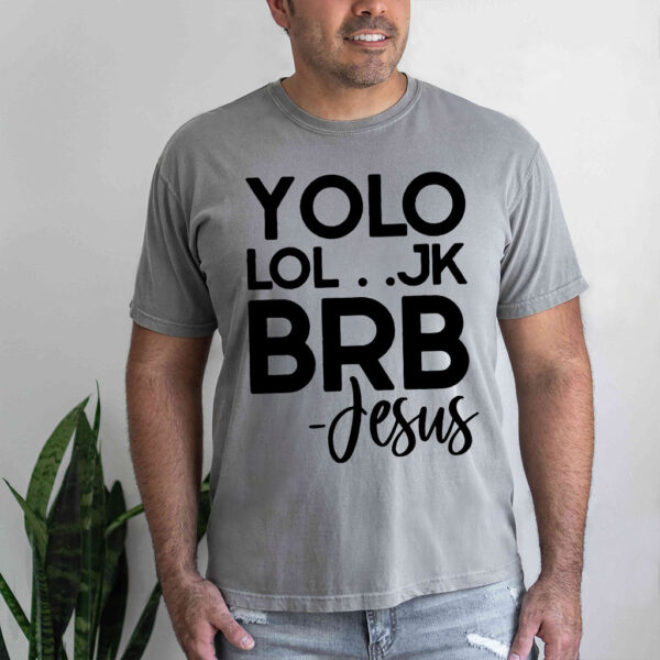 yolo jk brb jesus t shirt