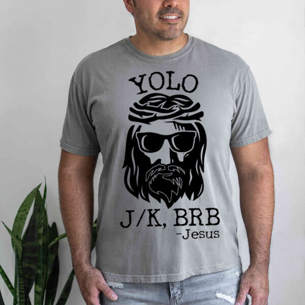 yolo jk brb jesus t shirt