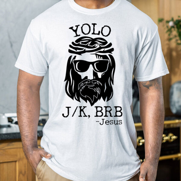 yolo jk brb jesus t shirt