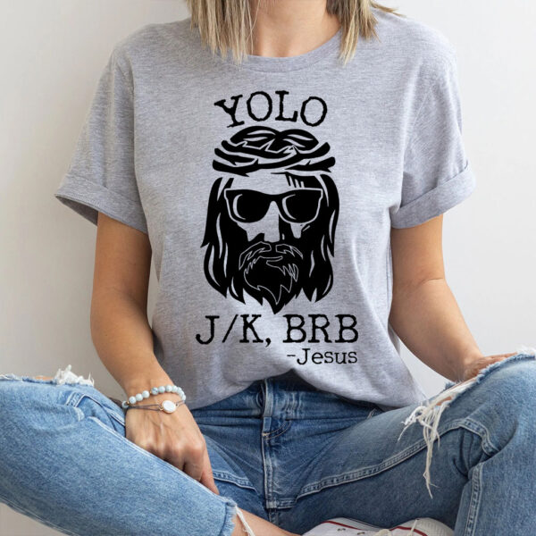 yolo jk brb jesus t shirt