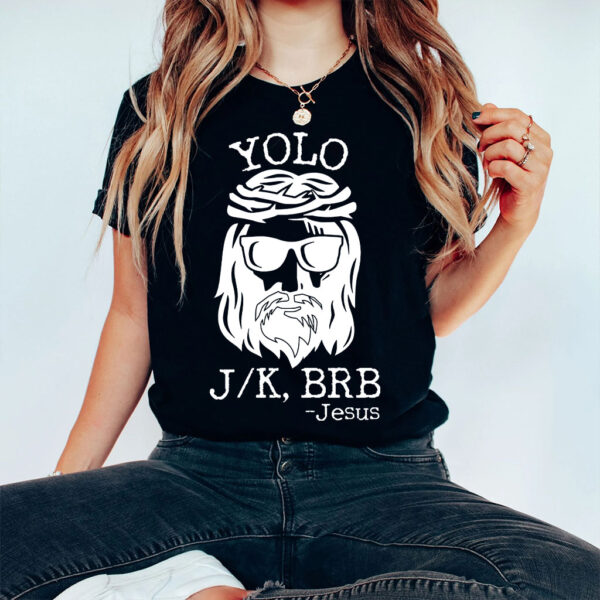 yolo jk brb jesus shirt