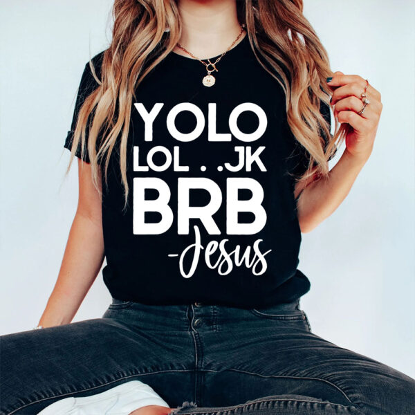 yolo jk brb jesus t shirt