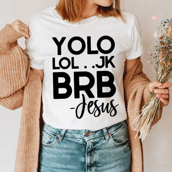 yolo jk brb jesus t shirt