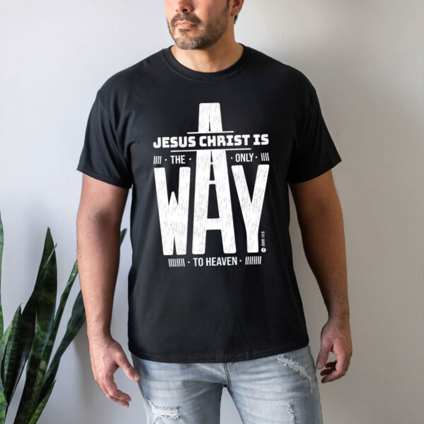 jesus is the only way t shirt