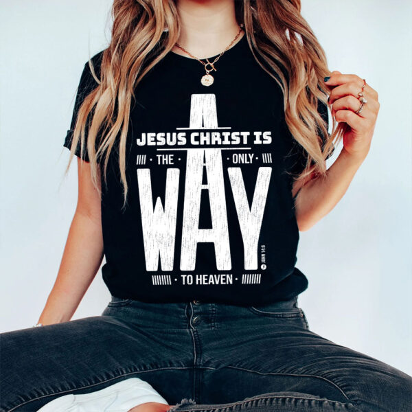 jesus is the only way t shirt