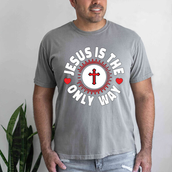 jesus is the only way t shirt