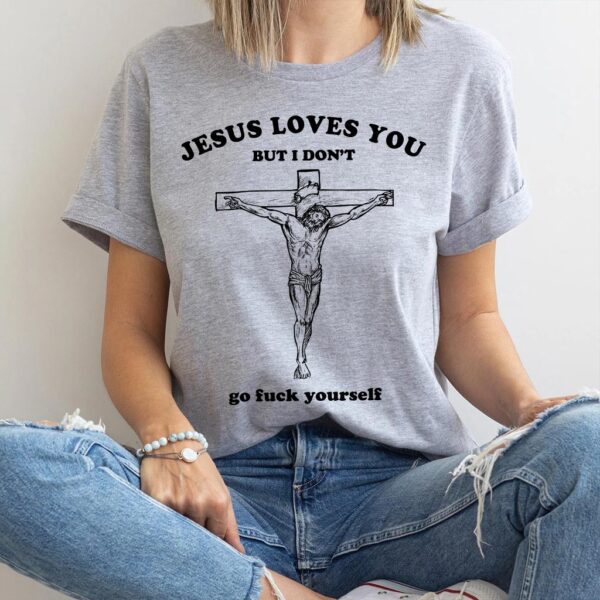 jesus loves you i don't shirt