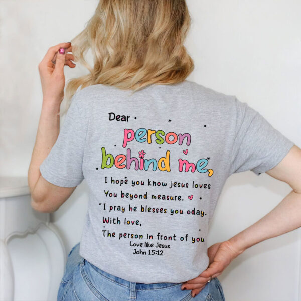 love like jesus dear person behind me shirt