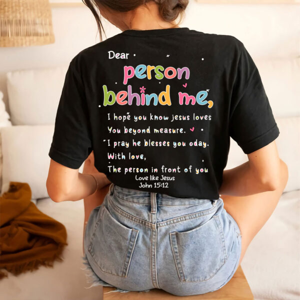 love like jesus dear person behind me shirt