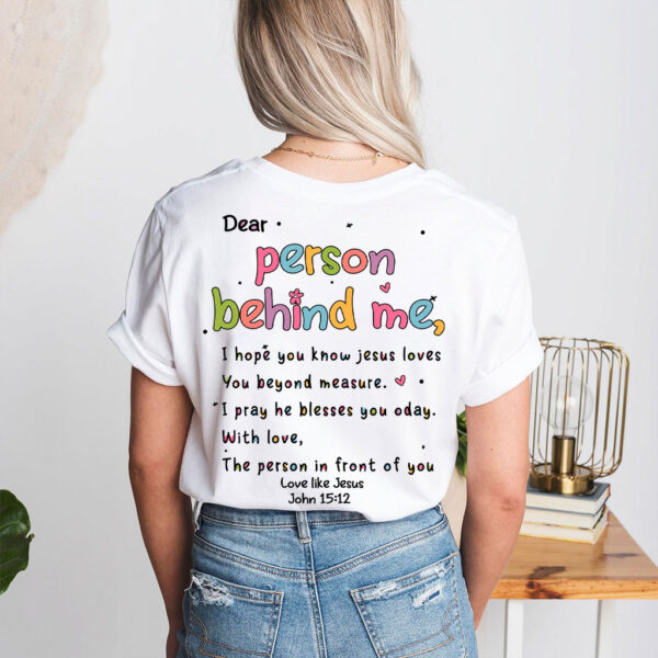 love like jesus dear person behind me shirt