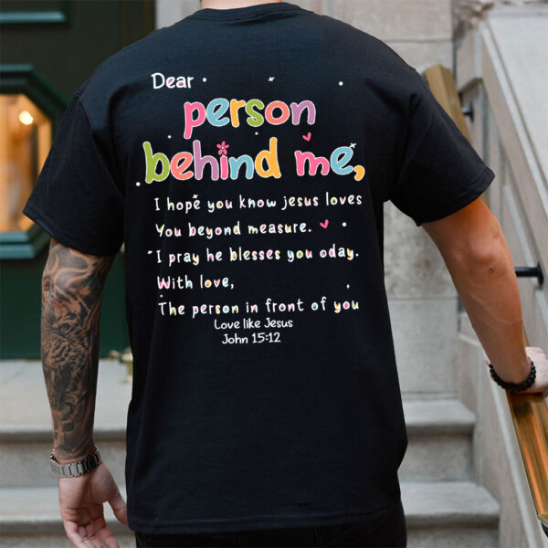 love like jesus dear person behind me shirt