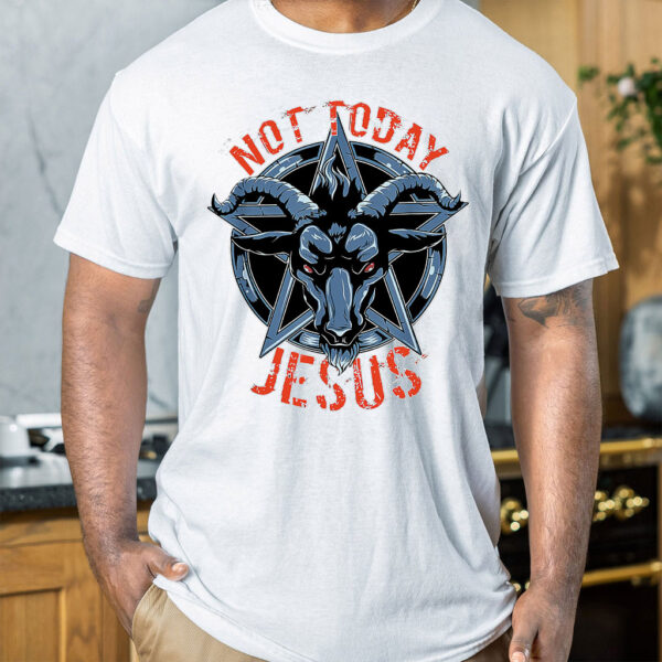 not today jesus t shirt