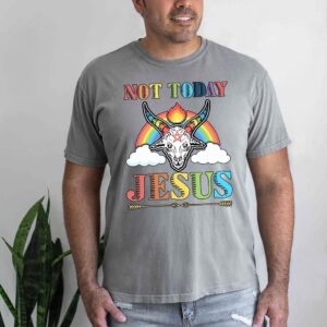 not today jesus shirt