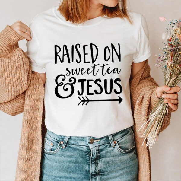 raised on sweet tea and jesus t-shirt