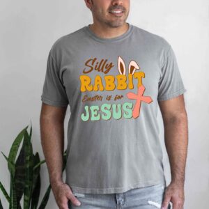 silly rabbit easter is for jesus shirt