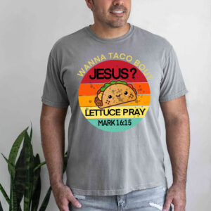 wanna taco bout jesus shirt