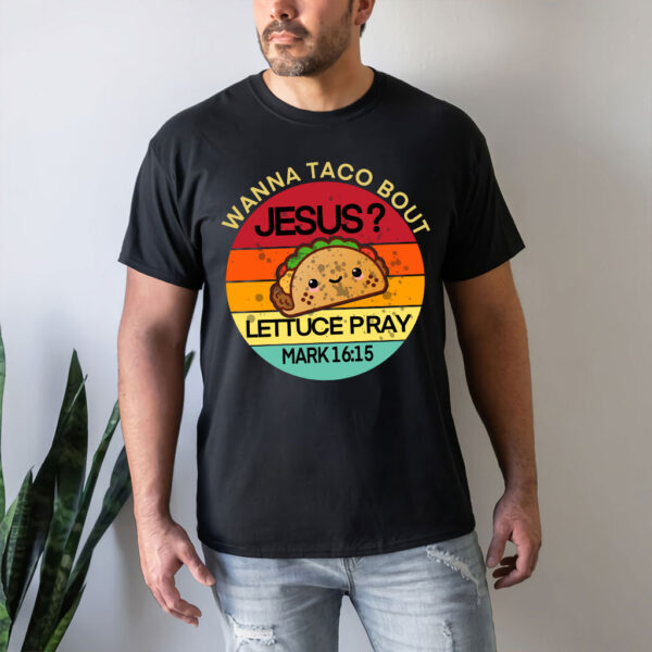 wanna taco bout jesus shirt