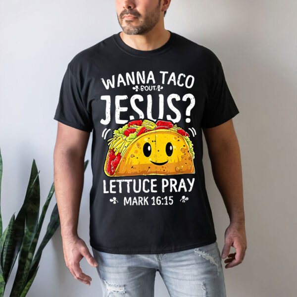 wanna taco bout jesus shirt