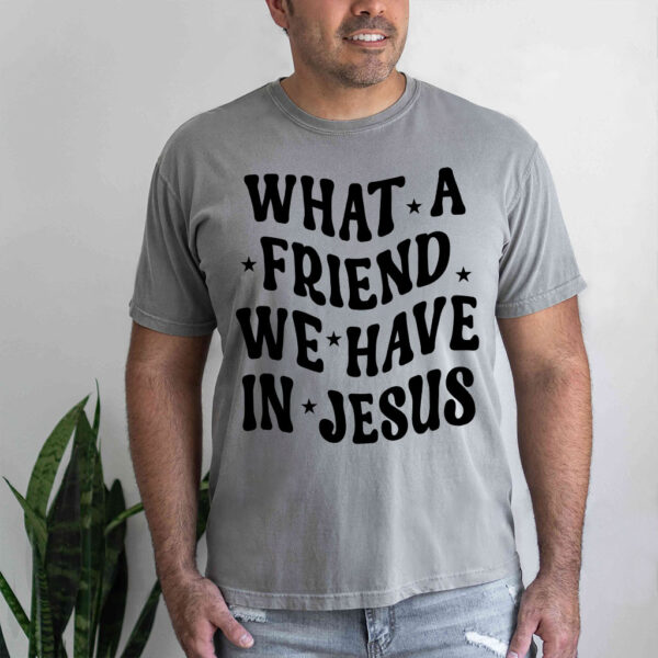 what a friend we have in jesus t shirt