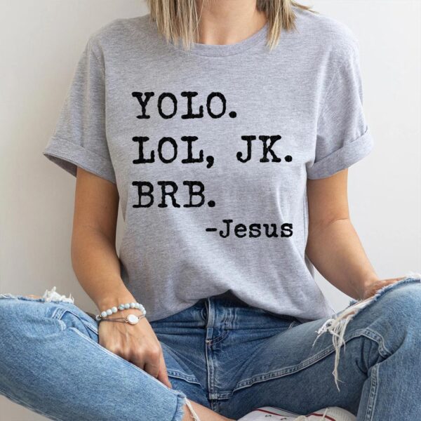 yolo jk brb jesus t shirt