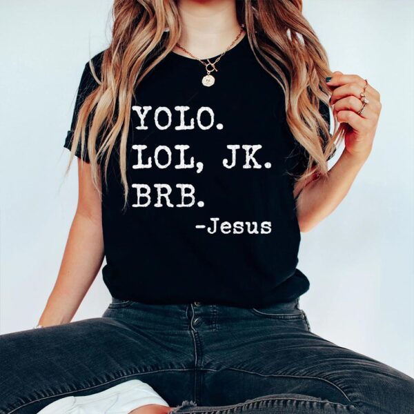 yolo jk brb jesus t shirt