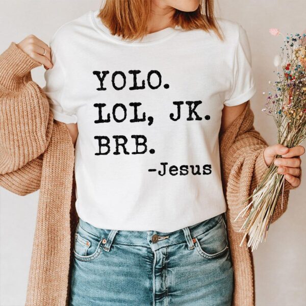 yolo jk brb jesus t shirt