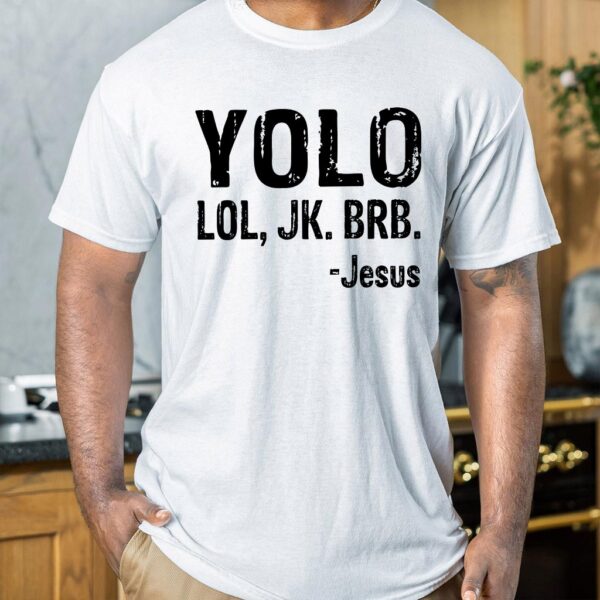 yolo jk brb jesus shirt