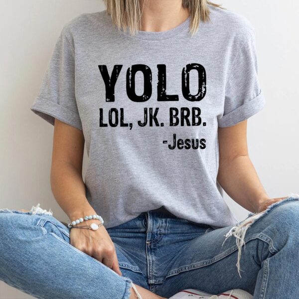 yolo jk brb jesus shirt