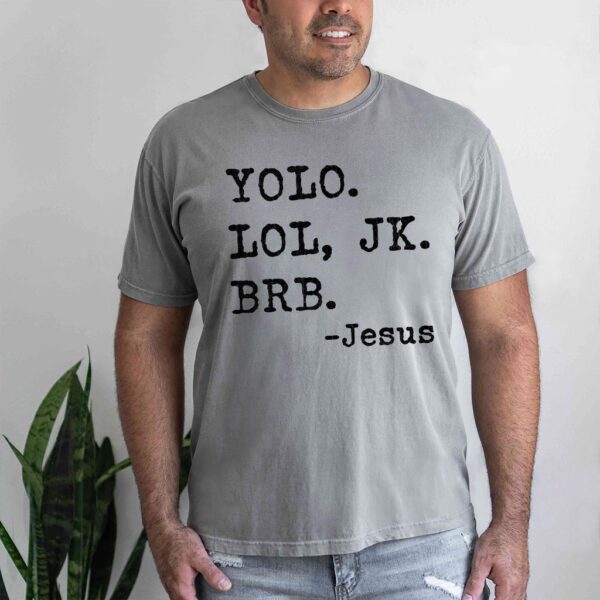 yolo jk brb jesus shirt