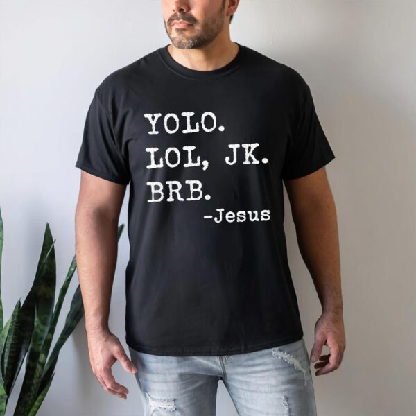 yolo jk brb jesus shirt