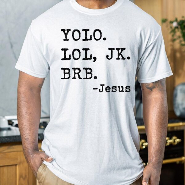 yolo jk brb jesus t shirt