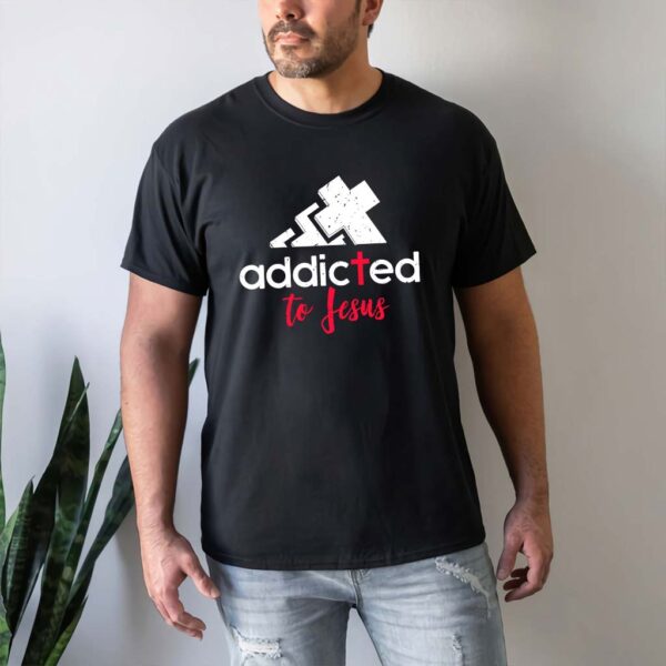 addicted to jesus shirt