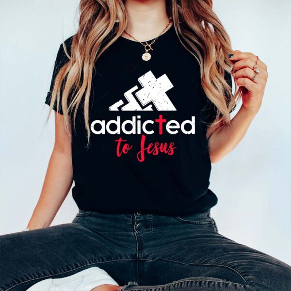 addicted to jesus shirt