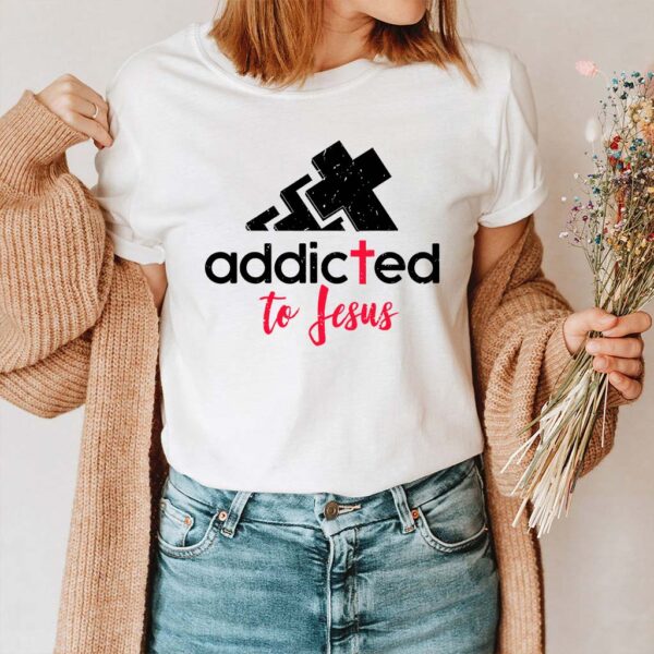 addicted to jesus shirt