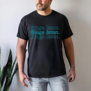 binge jesus t shirt