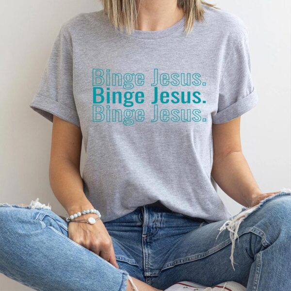 binge jesus t shirt