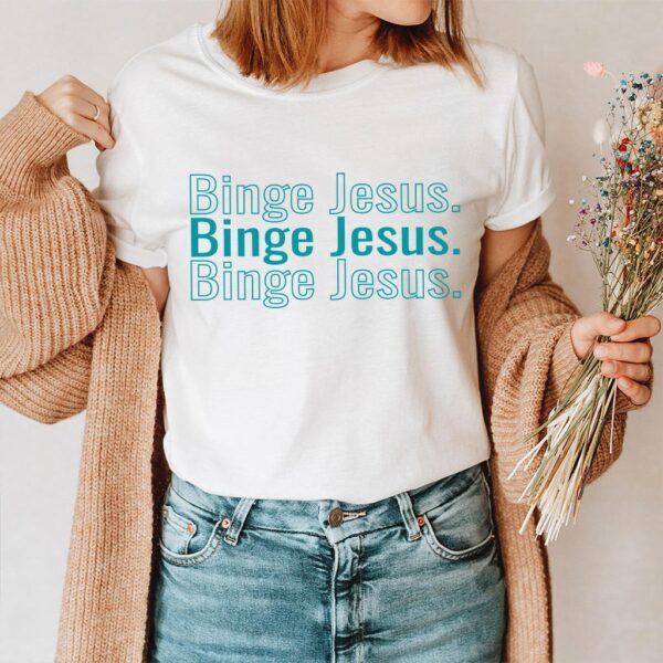 binge jesus t shirt