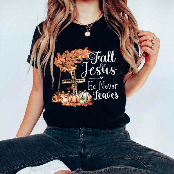 fall for jesus he never leaves shirt